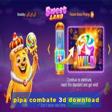 pipa combate 3d download